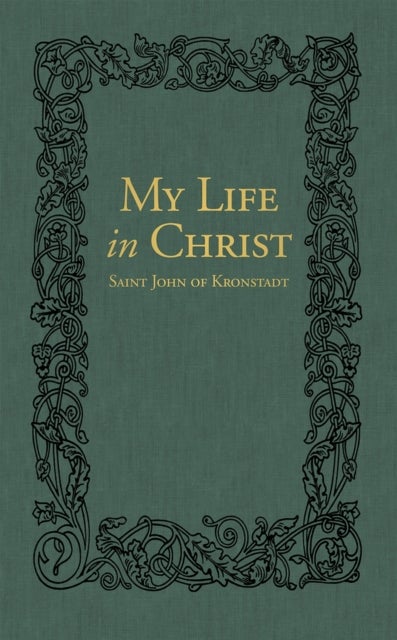 My Life in Christ - The Spiritual Journals of St John of Kronstadt