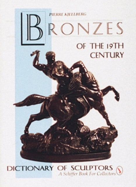 Bilde av The Bronzes Of The Nineteenth Century Av Pierre Kjellberg