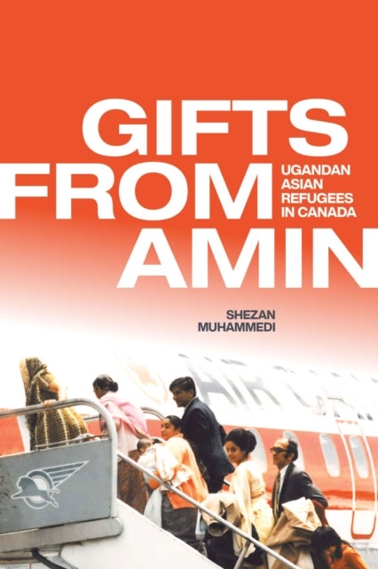 Gifts from Amin - Ugandan Asian Refugees in Canada