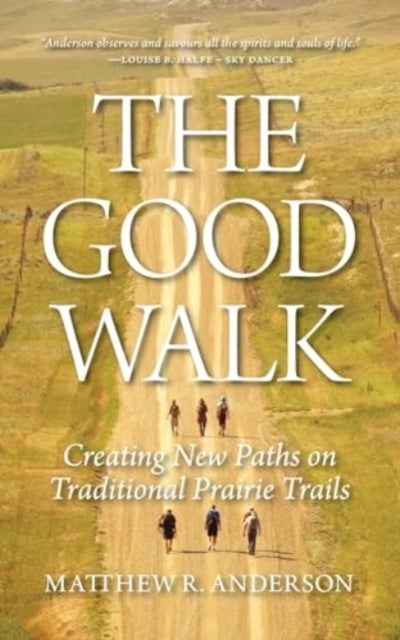 The Good Walk - Creating New Paths on Traditional Prairie Trails