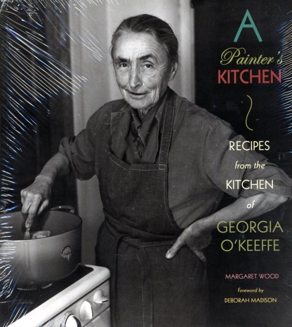Painter's Kitchen - Recipes from the Kitchen of Georgia O'Keeffe: New Edition