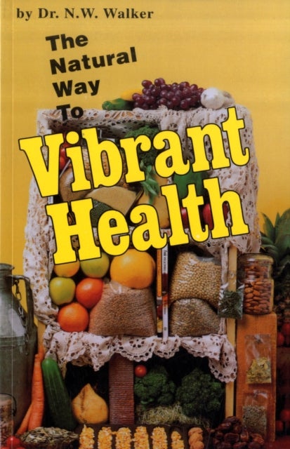 Bilde av The Natural Way To Vibrant Health Av Norman W. Walker