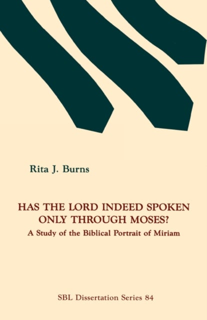 Has the Lord Indeed Spoken Only Through Moses? - A Study of the Biblical Portrait of Miriam