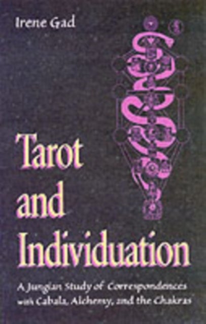 Tarot and Individuation - A Jungian Study of Correspondences with Cabala Alchemy and the Chakras
