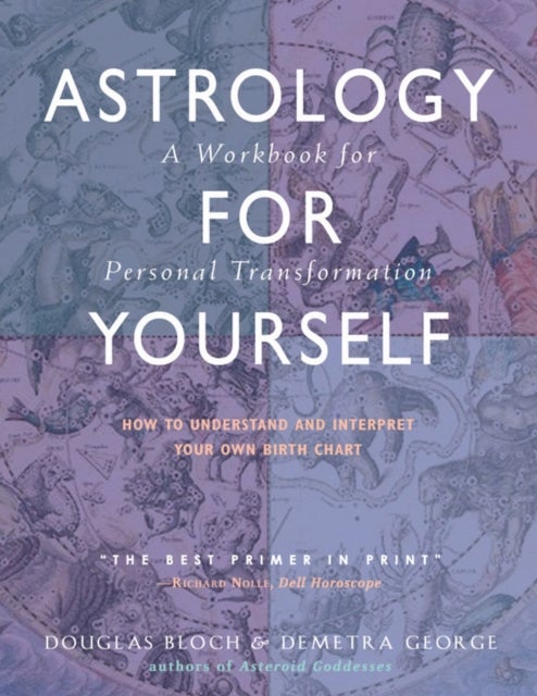 Astrology for Yourself - How to Understand and Interpret Your Own Birth Chart  a Workbook for Personal Transformation