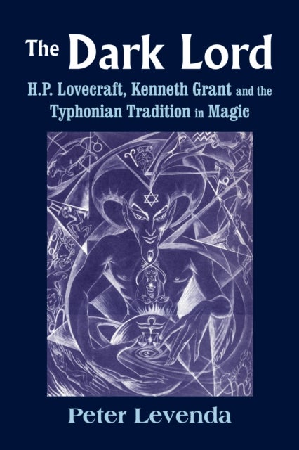 Dark Lord - H.P. Lovecraft, Kenneth Grant and the Typhonian Tradition in Magic