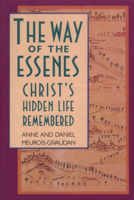 The Way of the Essenes - Christ'S Hidden Life Remembered