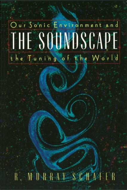 Soundscape - Our Sonic Environment and the Tuning of the World