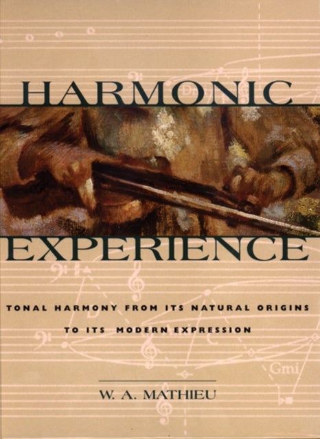 Harmonic Experience - Tonal Harmony from Its Natural Origins to Its Modern Expression