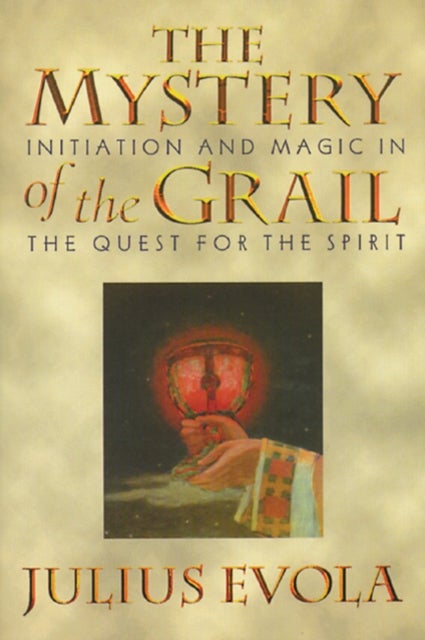 The Mystery of the Grail - Initiation and Magic in the Quest for the Spirit