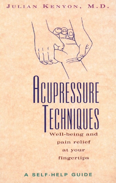 Acupressure Techniques - Well-Being and Pain Relief at Your Fingertips