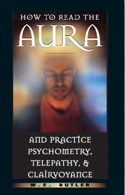 Bilde av How To Read The Aura And Practice Psychometry, Telepathy And Clairvoyance Av W E (w E Butler) Butler