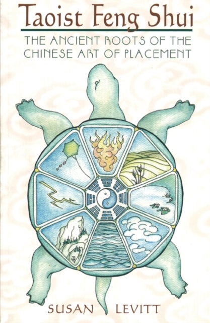 Taoist Feng Shui - The Ancient Roots of the Chinese Art of Placement