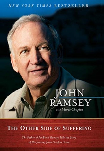 The Other Side of Suffering - The Father of JonBenet Ramsey Tells the Story of His Journey from Grief to Grace