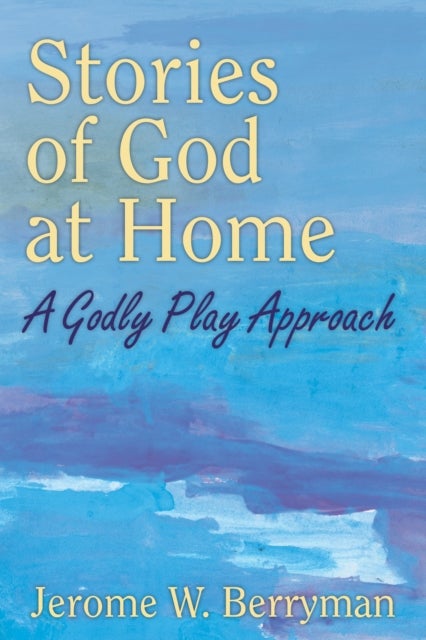 Stories of God at Home - A Godly Play Approach