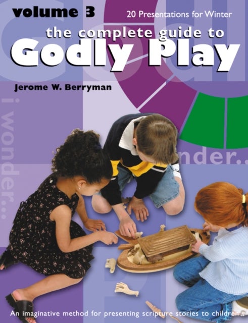 The Complete Guide to Godly Play - Revised and Expanded