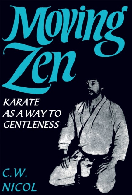 Moving Zen - Karate As A Way to Gentleness