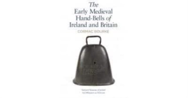 Bilde av The Early Medieval Hand-bells Of Ireland And Britain Av Cormac Bourke