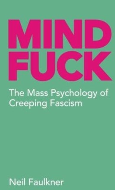Mind Fuck - The Mass Psychology of Creeping Fascism