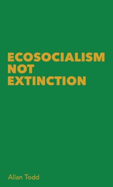 Bilde av Ecosocialism Not Extinction Av Allan Todd