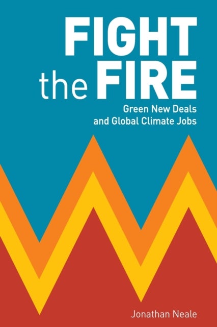 Fight the Fire - Green New Deals and Global Climate Jobs