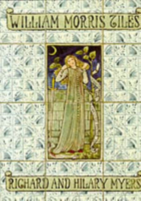William Morris Tiles - The Tile Designs of Morris and His Fellow-Workers