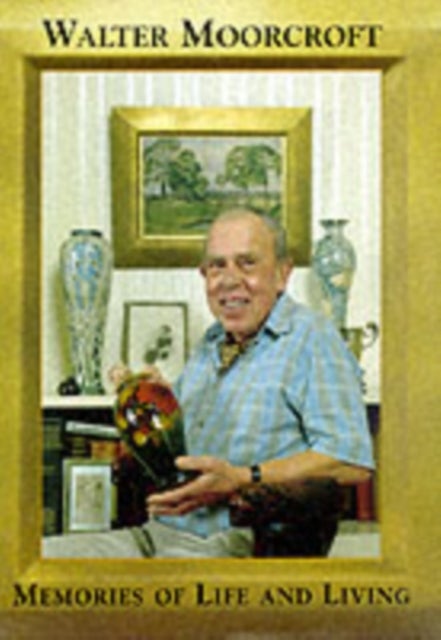 Walter Moorcroft - Memories of Life and Living