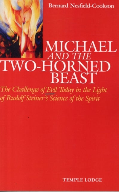 Michael and the Two-Horned Beast - The Challenge of Evil Today in the Light of Rudolf Steiner's Science of the Spirit