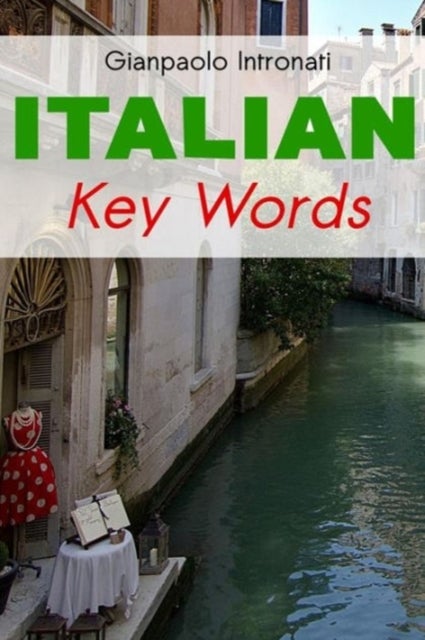 Italian Key Words - Learn Italian Easily: 2000 Word Vocabulary Arranged by Frequency, with Dictionaries