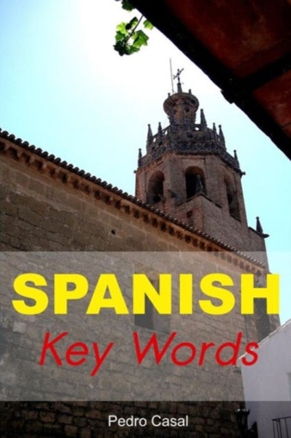 Spanish Key Words - Learn Spanish Easily: 2000-word Vocabulary Arranged by Frequency, with Dictionaries