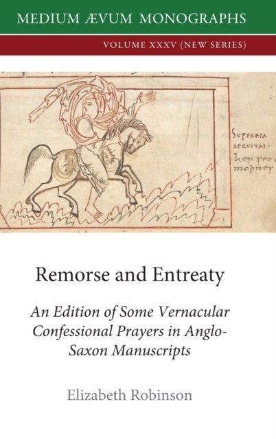 Remorse and Entreaty - An Edition of some Vernacular Confessional Prayers in Anglo-Saxon Manuscripts