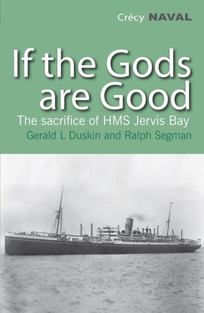 If the Gods are Good - The Story of "HMS Jervis Bay's" Final Heroic Battle