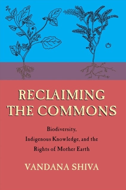 Reclaiming the Commons - Biodiversity, Traditional Knowledge, and the Rights of Mother Earth