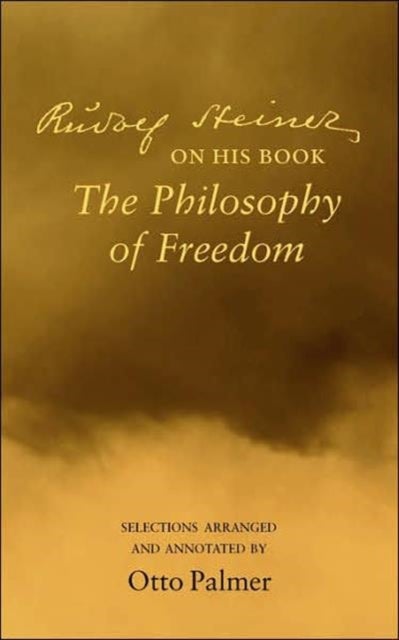 Rudlof Steiner on His Book the "Philosophy of Freedom" - Selections Arranged and Annotated