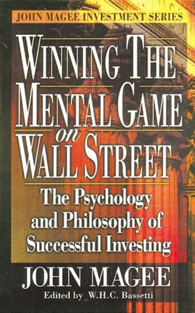 Winning the Mental Game on Wall Street - The Psychology and Philosophy of Successful Investing
