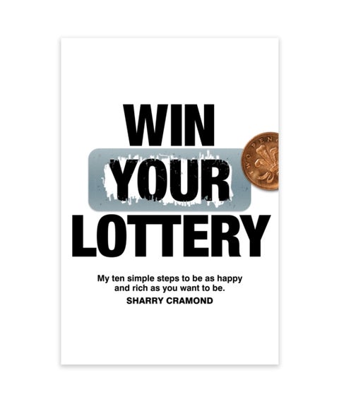 Win Your Lottery - My Ten Simple Steps To Be As Happy And As Rich As You Want To Be