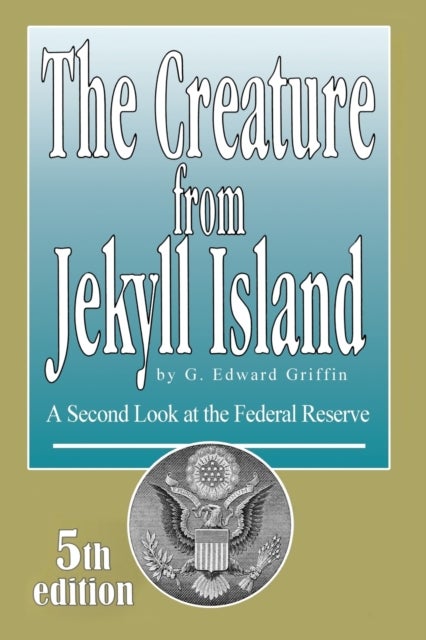 Creature from Jekyll Island - A Second Look at the Federal Reserve