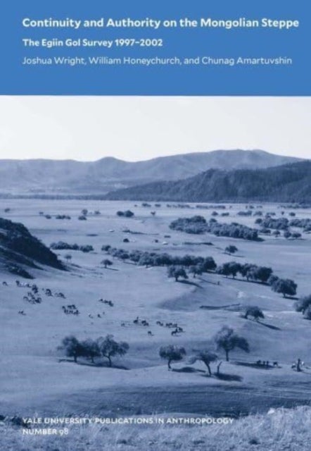 Continuity and Authority on the Mongolian Steppe - The Egiin Gol Survey 1997¿2002