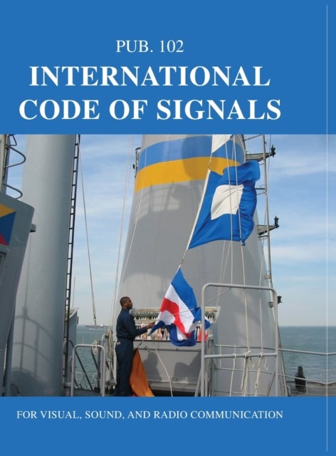 International Code of Signals - For Visual, Sound, and Radio Communication