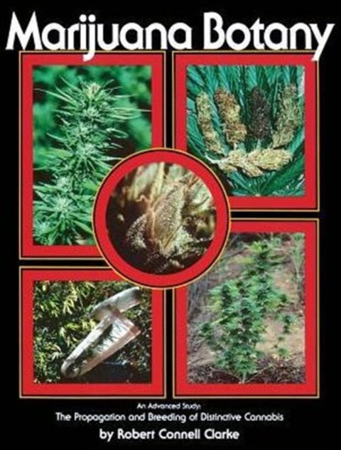 Marijuana Botany - An Advanced Study: The Propagation and Breeding of Distinctive Cannabis