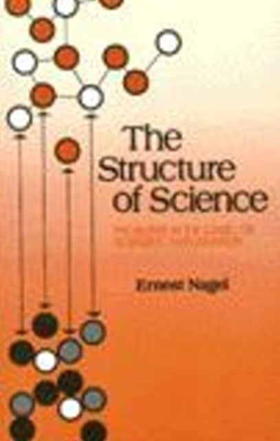 The Structure of Science - Problems in the Logic of Scientific Explanation