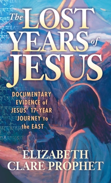 The Lost Years of Jesus - Pocketbook - Documentary Evidence of Jesus' 17-Year Journey to the East