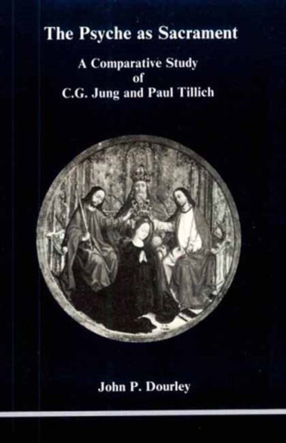 Psyche as Sacrament - A Comparative Study of C.G. Jung and Paul Tillich