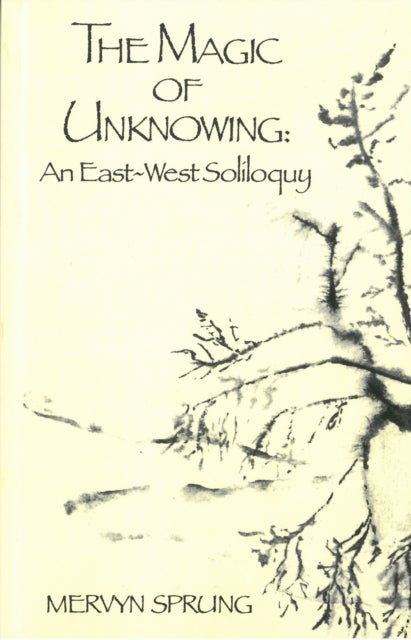 The Magic of Unknowing - An East-West Soliloquy
