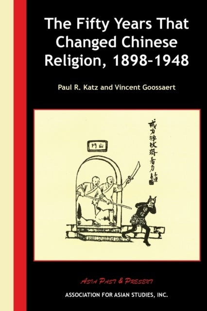 Bilde av The Fifty Years That Changed Chinese Religion, 1898¿1948 Av Paul R. Katz, Vincent Goossaert