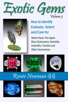 Exotic Gems - Volume 3: How to Identify, Evaluate, Select & Care for Matrix Opal, Fire Agate, Blue Chalcedony, Rub