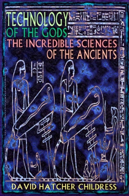 Technology of the Gods - The Incredible Sciences of the Ancients