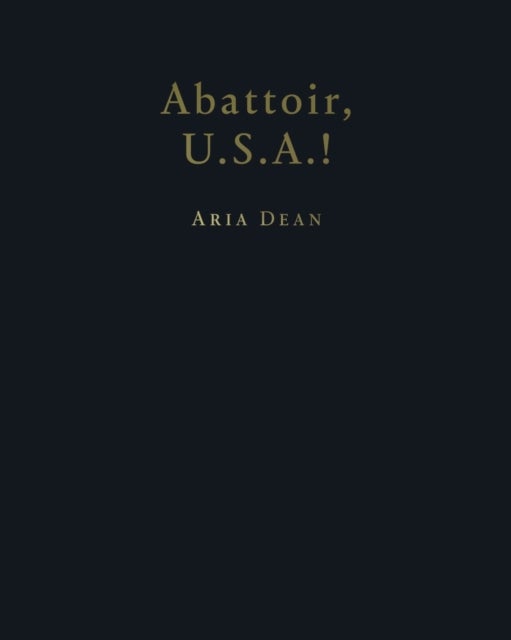 Aria Dean - Abattoir U.S.A.!