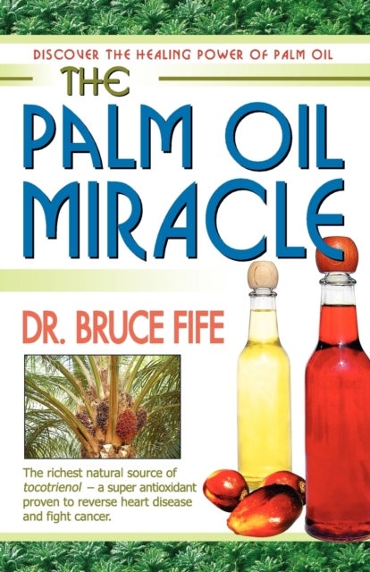 Palm Oil Miracle - Discover the Healing Power of Palm Oil
