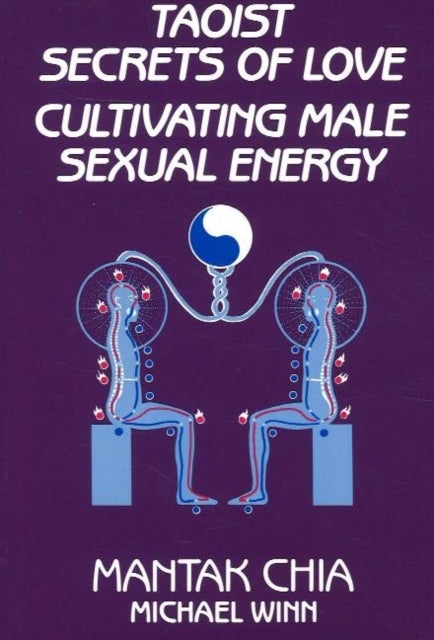 Taoist Secrets of Love - Cultivating Male Sexual Energy